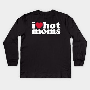 I Love Hot Moms Kids Long Sleeve T-Shirt